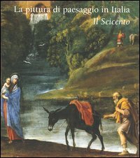 La pittura di paesaggio in Italia. Il Seicento