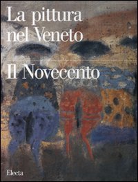 La pittura nel Veneto. Il Novecento