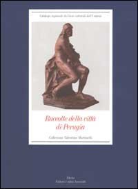 Raccolte della citt&agrave; di Perugia. Collezione Valentino Martinelli