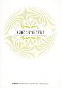 Subcontingent. The indian subcontinent in contemporary art-Il subcontinente indiano nell'arte contemporanea