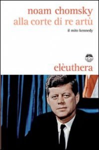 Alla corte di re Art&ugrave;. Il mito Kennedy
