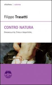 Contro natura. Omosessualit&agrave;, Chiesa e biopolitiche