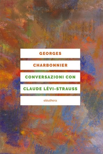Conversazioni con Claude L&eacute;vi-Strauss