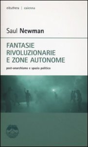 Fantasie rivoluzionarie e zone autonome. Post-anarchismo e spazio politico