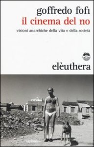 Il cinema del no. Visioni anarchiche della vita e della societ&agrave;