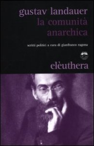 La comunit&agrave; anarchica. Scritti politici