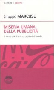 Miseria umana della pubblicit&agrave;. Il nostro stile di vita sta uccidendo il mondo