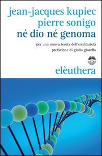 N&eacute; Dio n&eacute; Genoma. Per una nuova teoria dell'ereditariet&agrave;