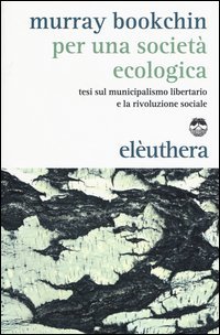 Per una societ&agrave; ecologica. Tesi sul municipalismo libertario e la rivoluzione sociale
