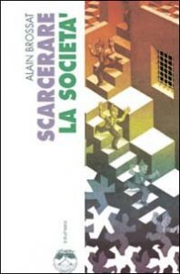 Scarcerare la societ&agrave;