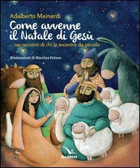 Come avvenne il Natale di Gesù... nei racconti di chi lo incontrò da piccolo