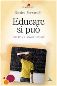 Educare si pu&ograve;. Famiglia e scuola insieme