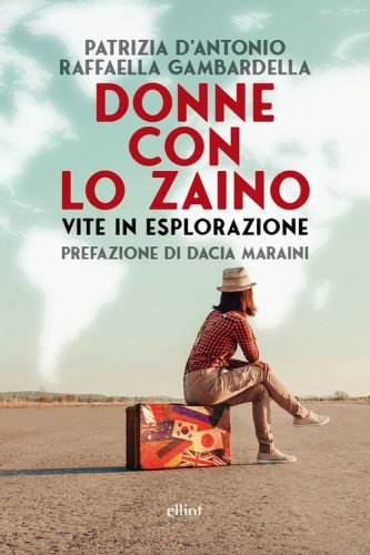 Donne con lo zaino. Vite in esplorazione