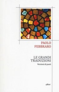 Le grandi traduzioni. Versioni di poeti