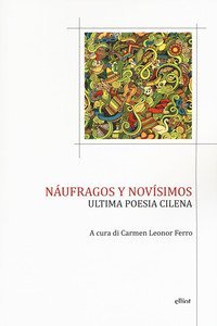 N&aacute;ufragos y nov&iacute;simos. Ultima poesia cilena. Testo spagnolo a fronte