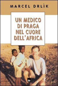 Medico Di Praga Nel Cuore Dell`africa (un)