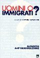 Uomini o immigrati? Alfabeto dell'immigrazione