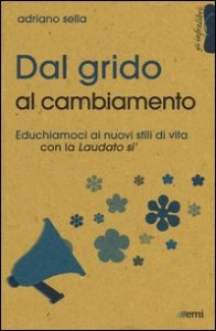 Dal grido al cambiamento. Educhiamoci ai nuovi stili di vita con la &laquo;Laudato si'&raquo;