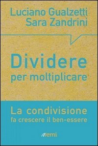 Dividere per moltiplicare. La condivisione fa crescere il ben-essere