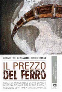 Il Prezzo del ferro. Come si arricchisce la pi&ugrave; grande multinazionale del ferro e come resistono le vittime a livello mondiale