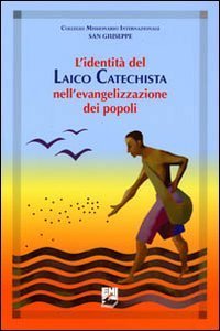L'identit&agrave; del laico catechista nell'evangelizzazione dei popoli. Uomini e donne testimoni del Risorto e corresponsabili della missione