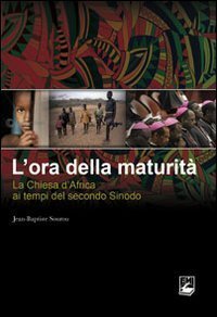 L'ora della maturit&agrave;. La Chiesa in Africa ai tempi del secondo Sinodo