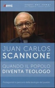Quando il popolo diventa teologo. Protagonisti e percorsi della &laquo;teologia del pueblo&raquo;
