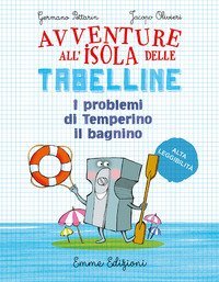 I problemi di Temperino il bagnino. Avventure all'isola delle tabelline. Ediz. ad alta leggibilit&agrave;