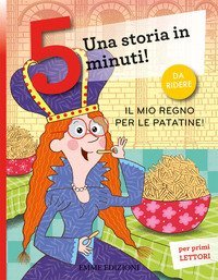 Il mio regno per le patatine! Una storia in 5 minuti!