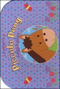La valigetta del piccolo pony. Leggi e gioca