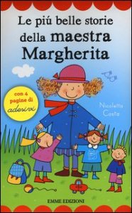 Le pi&ugrave; belle storie della maestra Margherita. Con adesivi