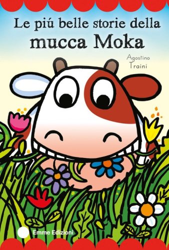 Le più belle storie della mucca Moka. Stampatello maiuscolo