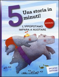 L'ippopotamo impara a nuotare. Una storia in 5 minuti!