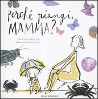 Perch&eacute; piangi, mamma?