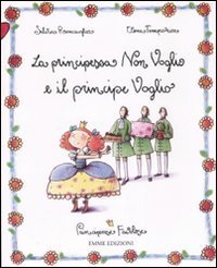 La principessa Non Voglio e il principe Voglio - Principesse favolose. Vol. 2