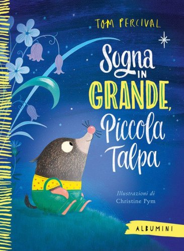 Sogna in grande, piccola talpa
