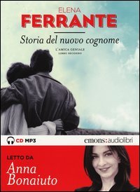 Storia del nuovo cognome. L'amica geniale letto da Anna Bonaiuto. Audiolibro. CD Audio formato MP3