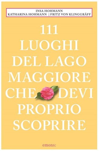 111 luoghi del Lago Maggiore che devi proprio scoprire
