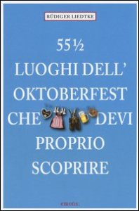 55&frac12; luoghi dell'Oktoberfest che devi proprio scoprire