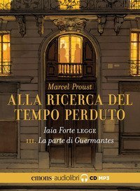 La parte di Guermantes. Alla ricerca del tempo perduto letto da Iaia Forte. Audiolibro. CD Audio formato MP3
