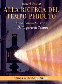 Dalla parte di Swann. Alla ricerca del tempo perduto letto da Anna Bonaiuto. Audiolibro. CD Audio formato MP3
