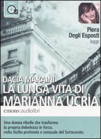 La lunga vita di Marianna Ucr&igrave;a letto da Piera Degli Esposti. Audiolibro. CD Audio formato MP3