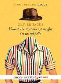L'uomo che scambi&ograve; sua moglie per un cappello letto da Pino Insegno. Audiolibro. CD Audio formato MP3