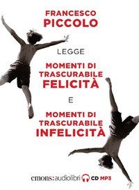 Momenti di trascurabile felicità-Momenti di trascurabile infelicità letto da Francesco Piccolo. Audiolibro. 2 CD Audio formato MP3