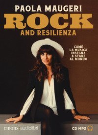 Rock and resilienza. Come la musica insegna a stare al mondo letto da Paola Maugeri