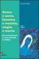 Donna e uomo, femmina e maschio, moglie e marito - Per interpretare la vita secondo la Bibbia