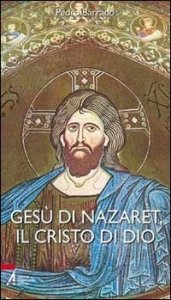Ges&ugrave; di Nazaret, il Cristo di Dio