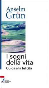 I sogni della vita. Guida alla felicit&agrave;
