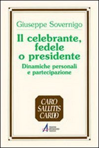 Il celebrante, fedele o presidente. Dinamiche personali e partecipazione