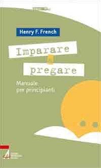 Imparare a pregare. Manuale per principianti